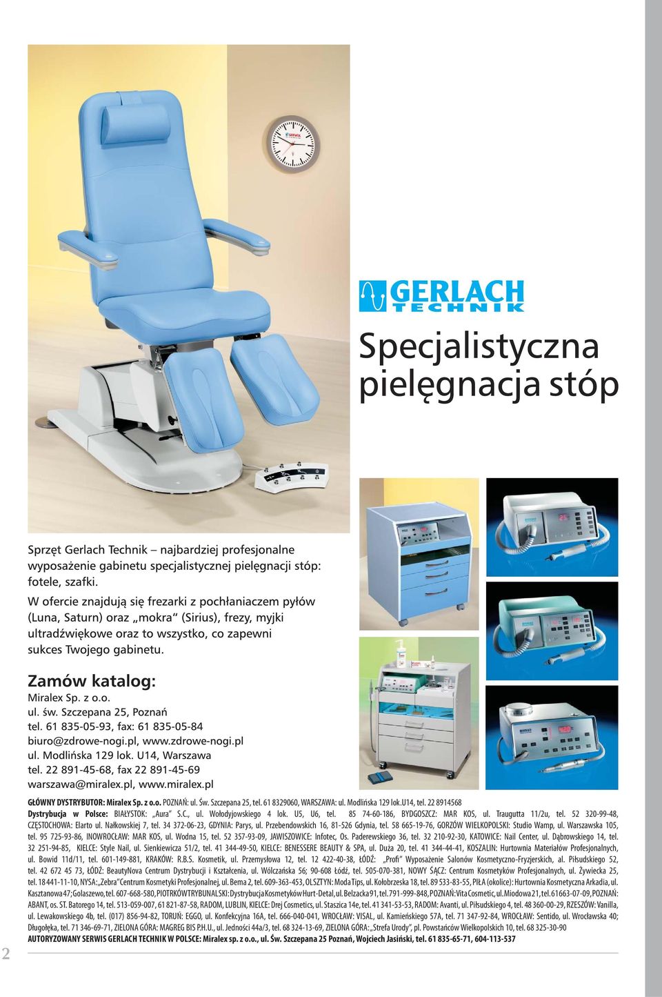 Przebendowskich 16, 81-526 Gdynia, tel. 58 665-19-76, GORZÓW WIELKOPOLSKI: Studio Wamp, ul. Warszawska 105, tel. 95 725-93-86, INOWROCŁAW: MAR KOS, ul. Wodna 15, tel.