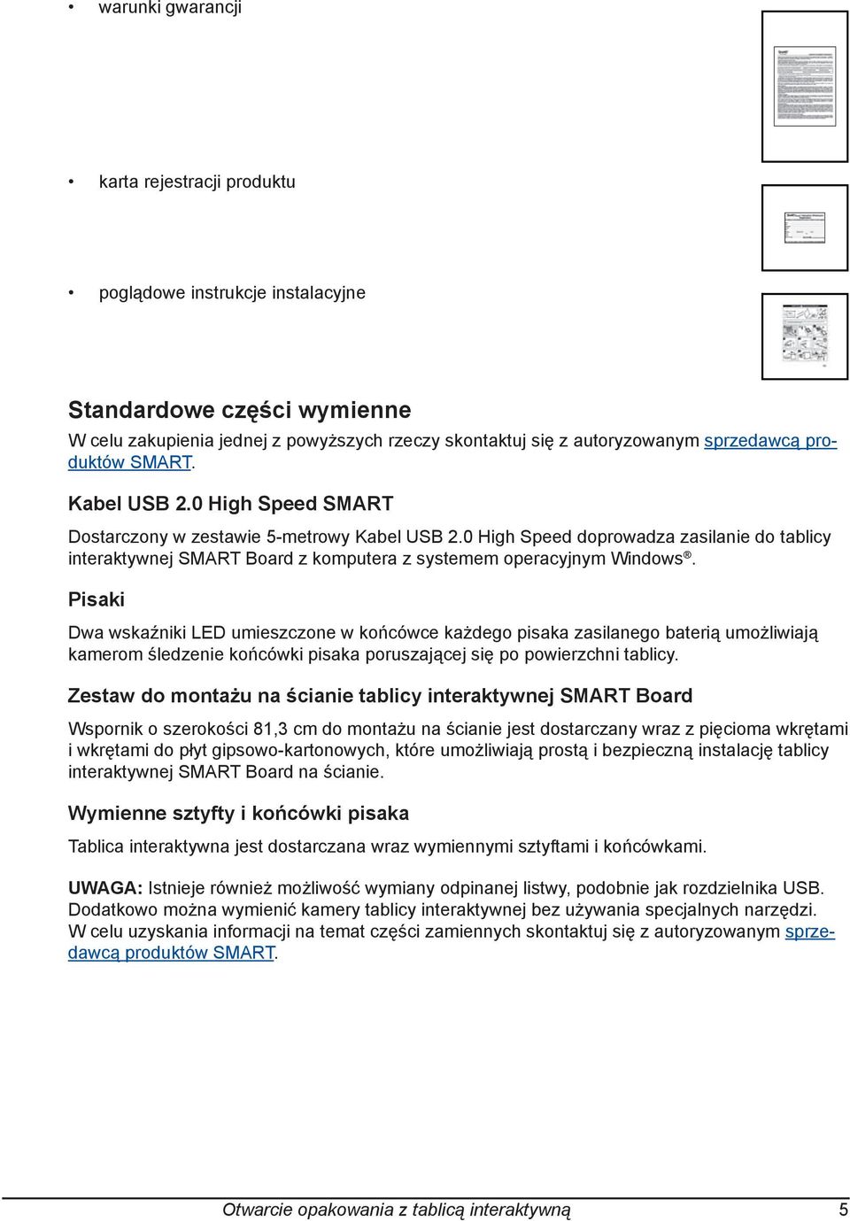 0 High Speed doprowadza zasilanie do tablicy interaktywnej SMART Board z komputera z systemem operacyjnym Windows.