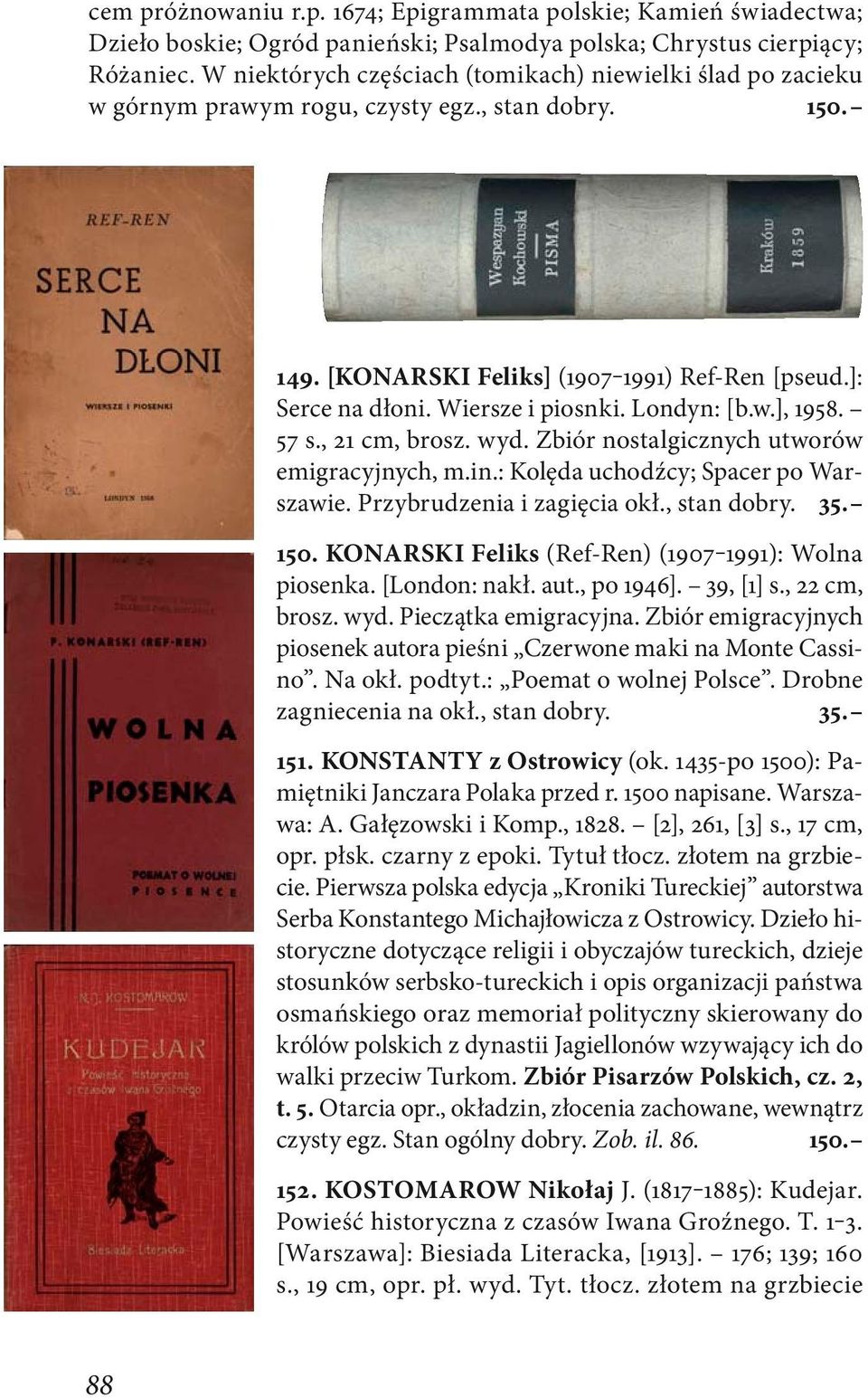 Londyn: [b.w.], 1958. 57 s., 21 cm, brosz. wyd. Zbiór nostalgicznych utworów emigracyjnych, m.in.: Kolęda uchodźcy; Spacer po Warszawie. Przybrudzenia i zagięcia okł., stan dobry. 35. 150.