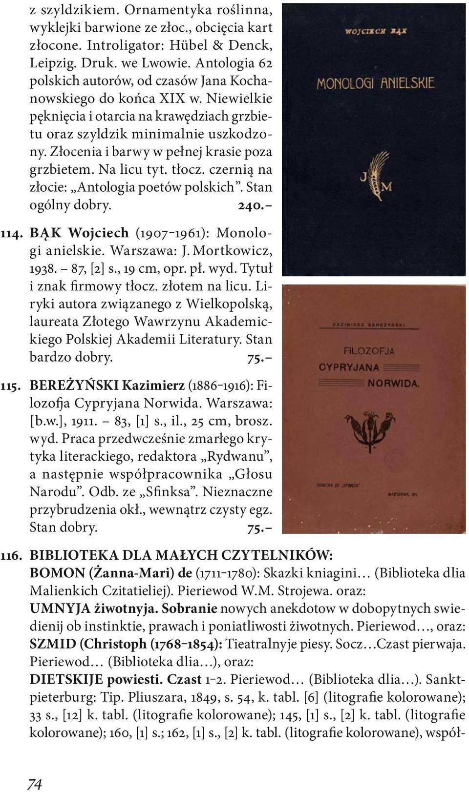 Złocenia i barwy w pełnej krasie poza grzbietem. Na licu tyt. tłocz. czernią na złocie: Antologia poetów polskich. Stan ogólny dobry. 240. 114. BĄK Wojciech (1907 1961): Monologi anielskie.