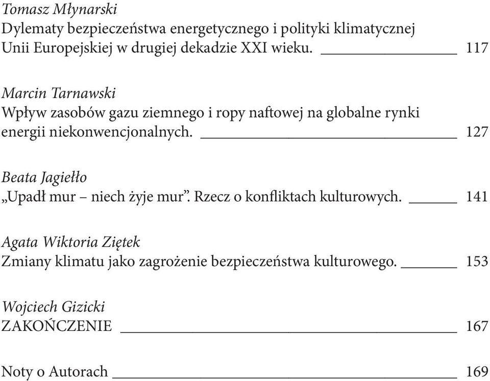 117 Marcin Tarnawski Wpływ zasobów gazu ziemnego i ropy naftowej na globalne rynki energii niekonwencjonalnych.