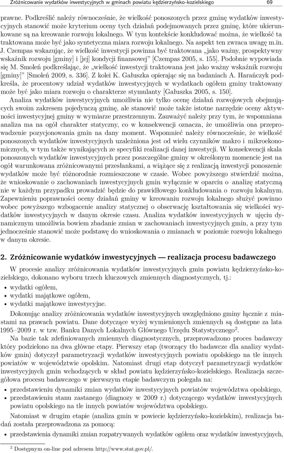 rozwoju lokalnego. W tym kontekście konkludować można, że wielkość ta traktowana może być jako syntetyczna miara rozwoju lokalnego. Na aspekt ten zwraca uwagę m.in. J.