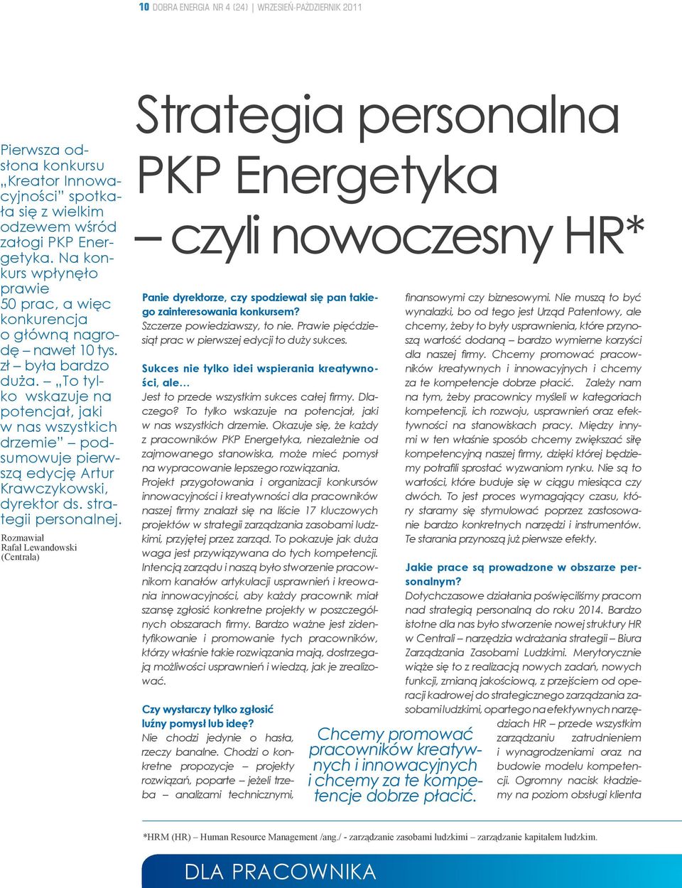 To tylko wskazuje na potencjał, jaki w nas wszystkich drzemie podsumowuje pierwszą edycję Artur Krawczykowski, dyrektor ds. strategii personalnej.