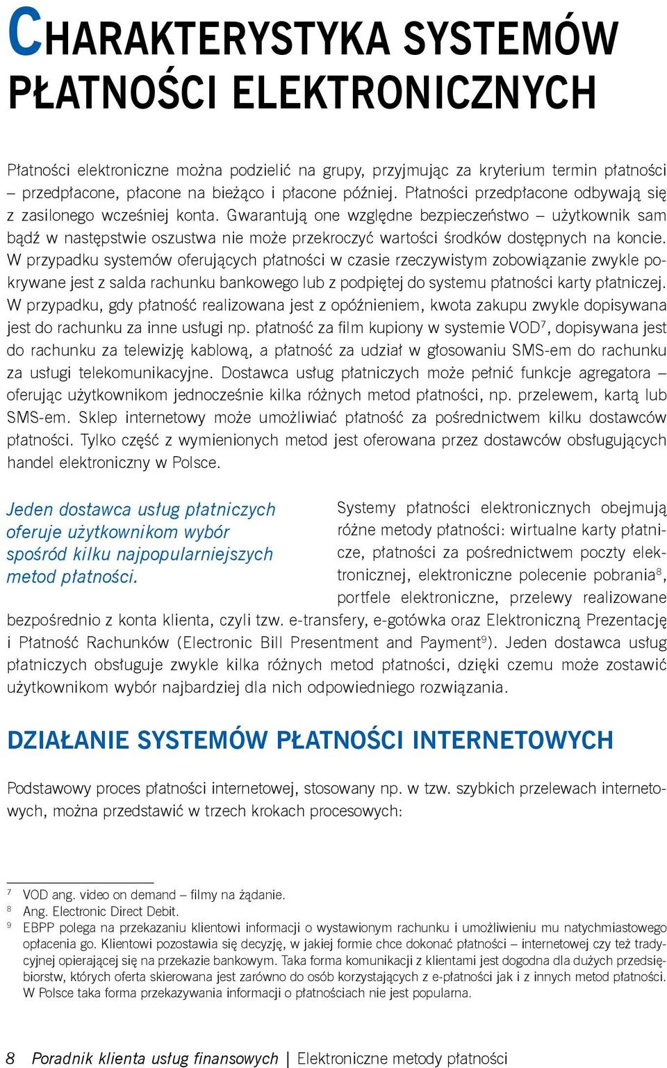 Gwarantują one względne bezpieczeństwo użytkownik sam bądź w następstwie oszustwa nie może przekroczyć wartości środków dostępnych na koncie.