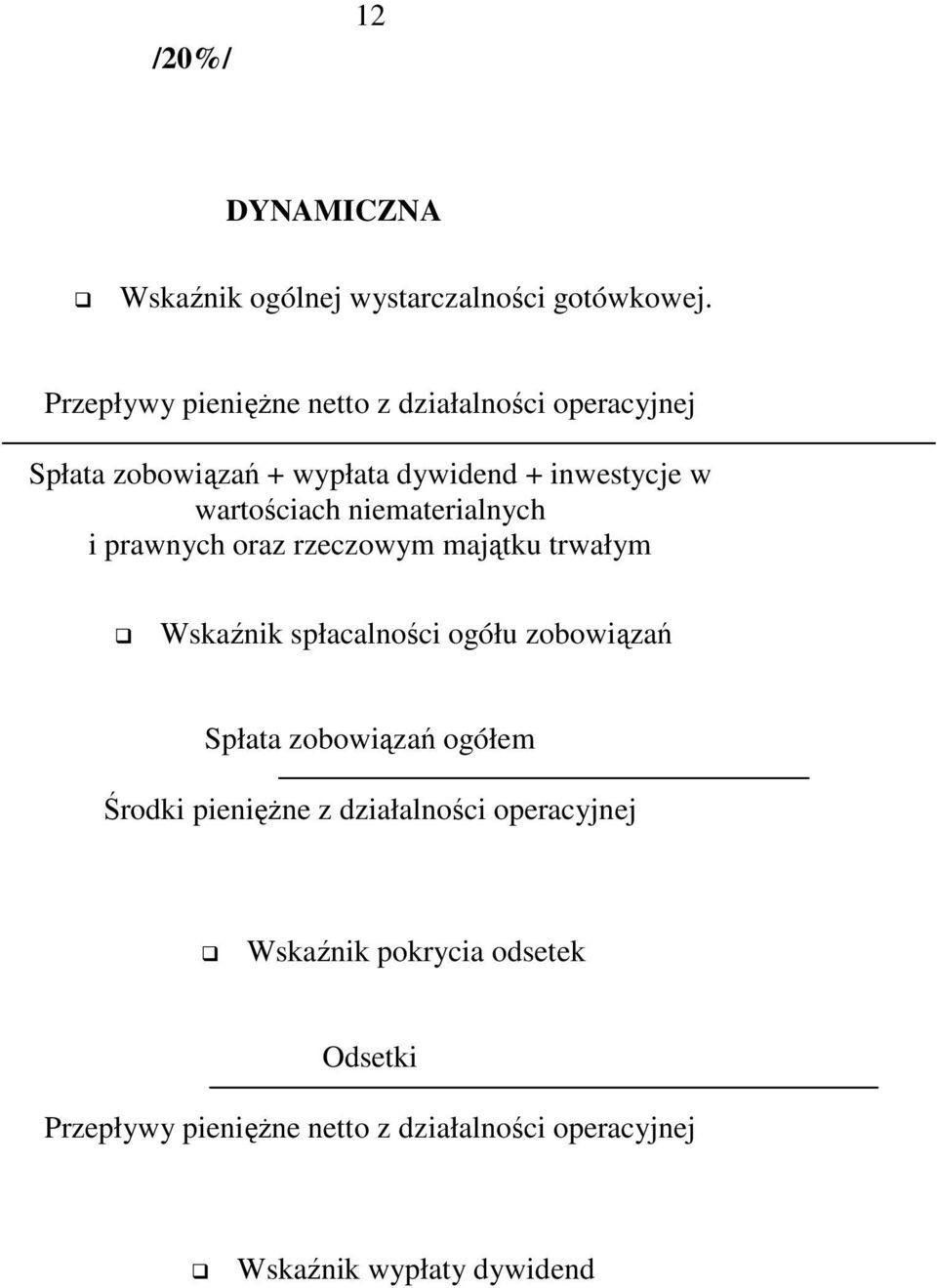 wartościach niematerialnych i prawnych oraz rzeczowym majątku trwałym Wskaźnik spłacalności ogółu zobowiązań