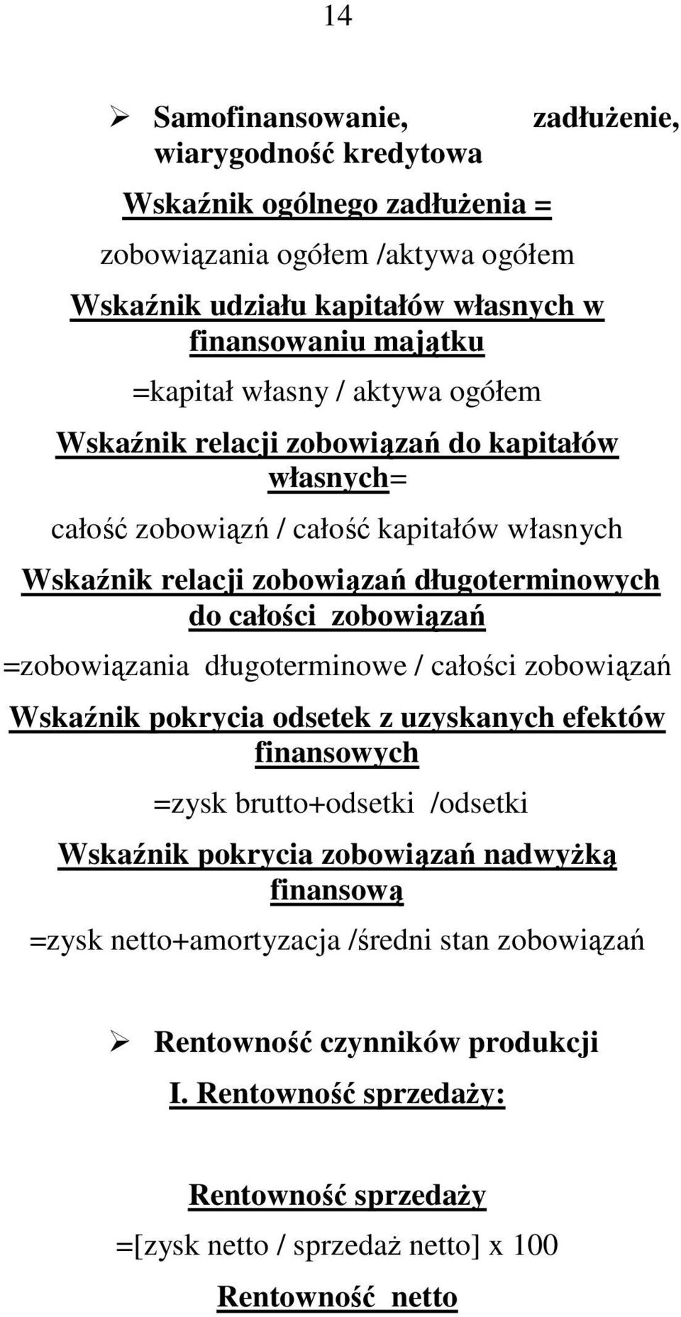 zobowiązań =zobowiązania długoterminowe / całości zobowiązań Wskaźnik pokrycia odsetek z uzyskanych efektów finansowych =zysk brutto+odsetki /odsetki Wskaźnik pokrycia zobowiązań