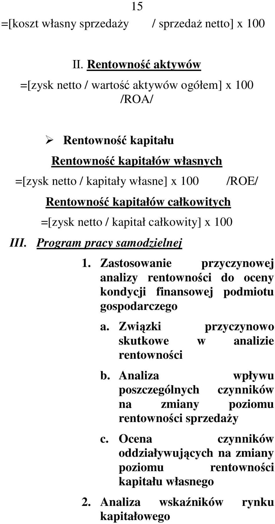 kapitałów całkowitych =[zysk netto / kapitał całkowity] x 100 III. Program pracy samodzielnej /ROE/ 1.