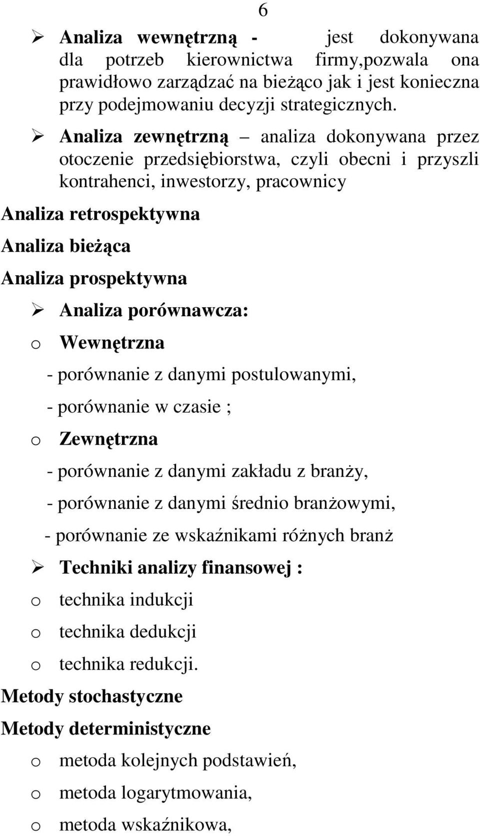 porównawcza: o Wewnętrzna - porównanie z danymi postulowanymi, - porównanie w czasie ; o Zewnętrzna - porównanie z danymi zakładu z branŝy, - porównanie z danymi średnio branŝowymi, - porównanie ze