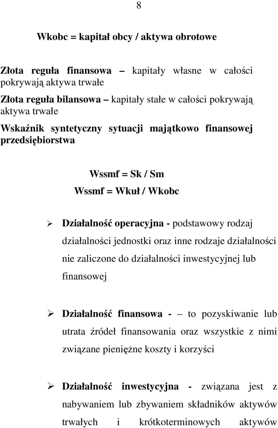 jednostki oraz inne rodzaje działalności nie zaliczone do działalności inwestycyjnej lub finansowej Działalność finansowa - to pozyskiwanie lub utrata źródeł finansowania