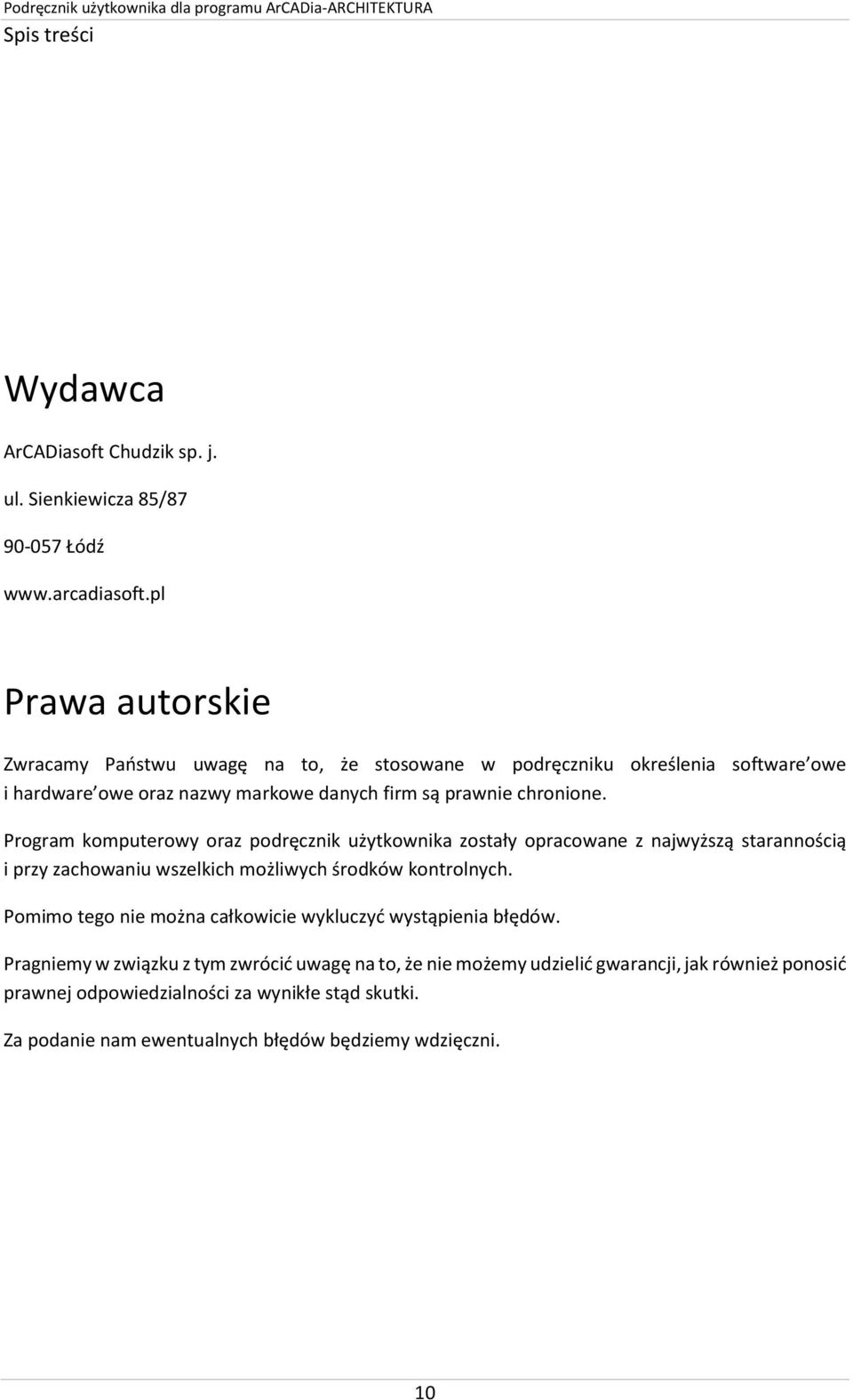 Program komputerowy oraz podręcznik użytkownika zostały opracowane z najwyższą starannością i przy zachowaniu wszelkich możliwych środków kontrolnych.