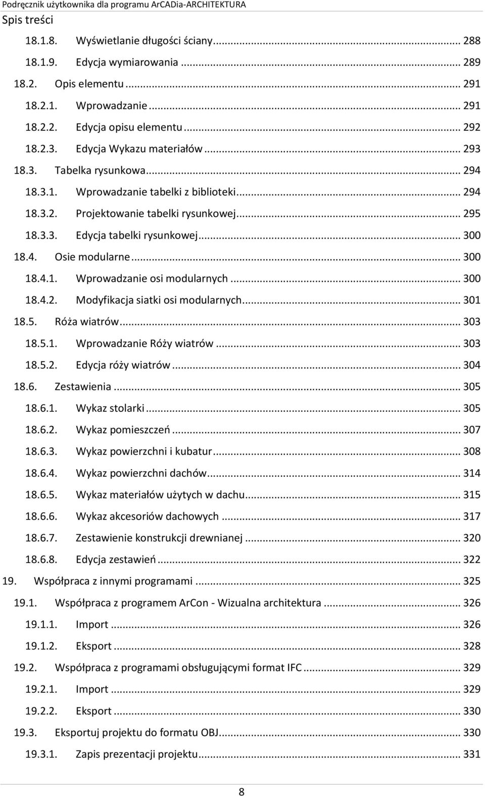 .. 300 18.4. Osie modularne... 300 18.4.1. Wprowadzanie osi modularnych... 300 18.4.2. Modyfikacja siatki osi modularnych... 301 18.5. Róża wiatrów... 303 18.5.1. Wprowadzanie Róży wiatrów... 303 18.5.2. Edycja róży wiatrów.