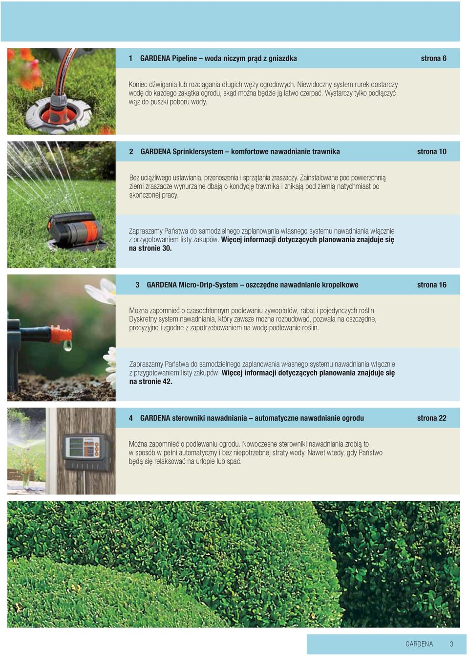 2 GARDENA Sprinklersystem komfortowe nawadnianie trawnika strona 10 Bez uciążliwego ustawiania, przenoszenia i sprzątania zraszaczy.