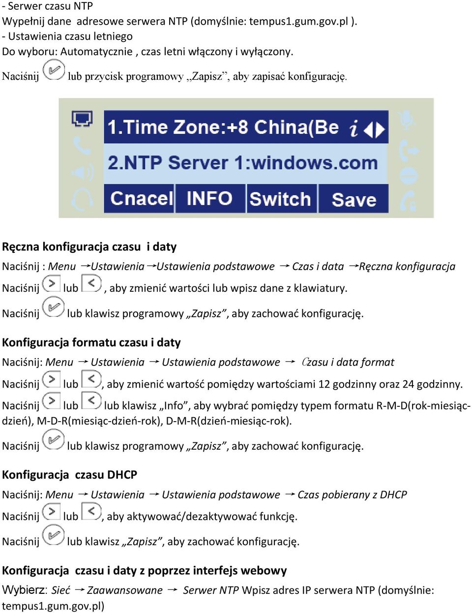 Ręczna konfiguracja czasu i daty Naciśnij : Menu Ustawienia Ustawienia podstawowe Czas i data Ręczna konfiguracja Naciśnij lub, aby zmienić wartości lub wpisz dane z klawiatury.