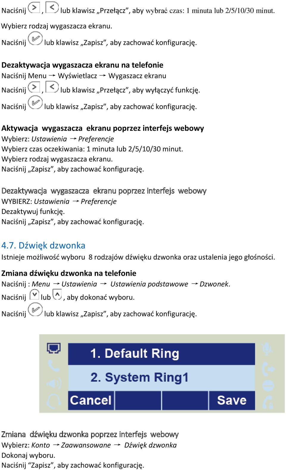 Aktywacja wygaszacza ekranu poprzez interfejs webowy Wybierz: Ustawienia Preferencje Wybierz czas oczekiwania: 1 minuta lub 2/5/10/30 minut. Wybierz rodzaj wygaszacza ekranu.