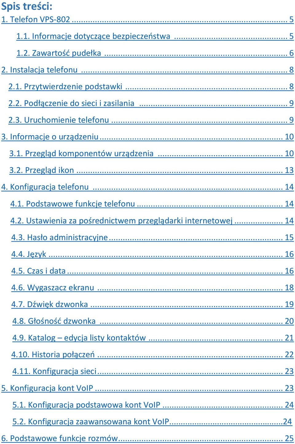.. 14 4.2. Ustawienia za pośrednictwem przeglądarki internetowej... 14 4.3. Hasło administracyjne... 15 4.4. Język... 16 4.5. Czas i data... 16 4.6. Wygaszacz ekranu... 18 4.7. Dźwięk dzwonka... 19 4.