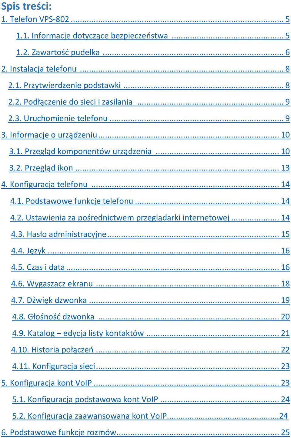 .. 14 4.2. Ustawienia za pośrednictwem przeglądarki internetowej... 14 4.3. Hasło administracyjne... 15 4.4. Język... 16 4.5. Czas i data... 16 4.6. Wygaszacz ekranu... 18 4.7. Dźwięk dzwonka... 19 4.