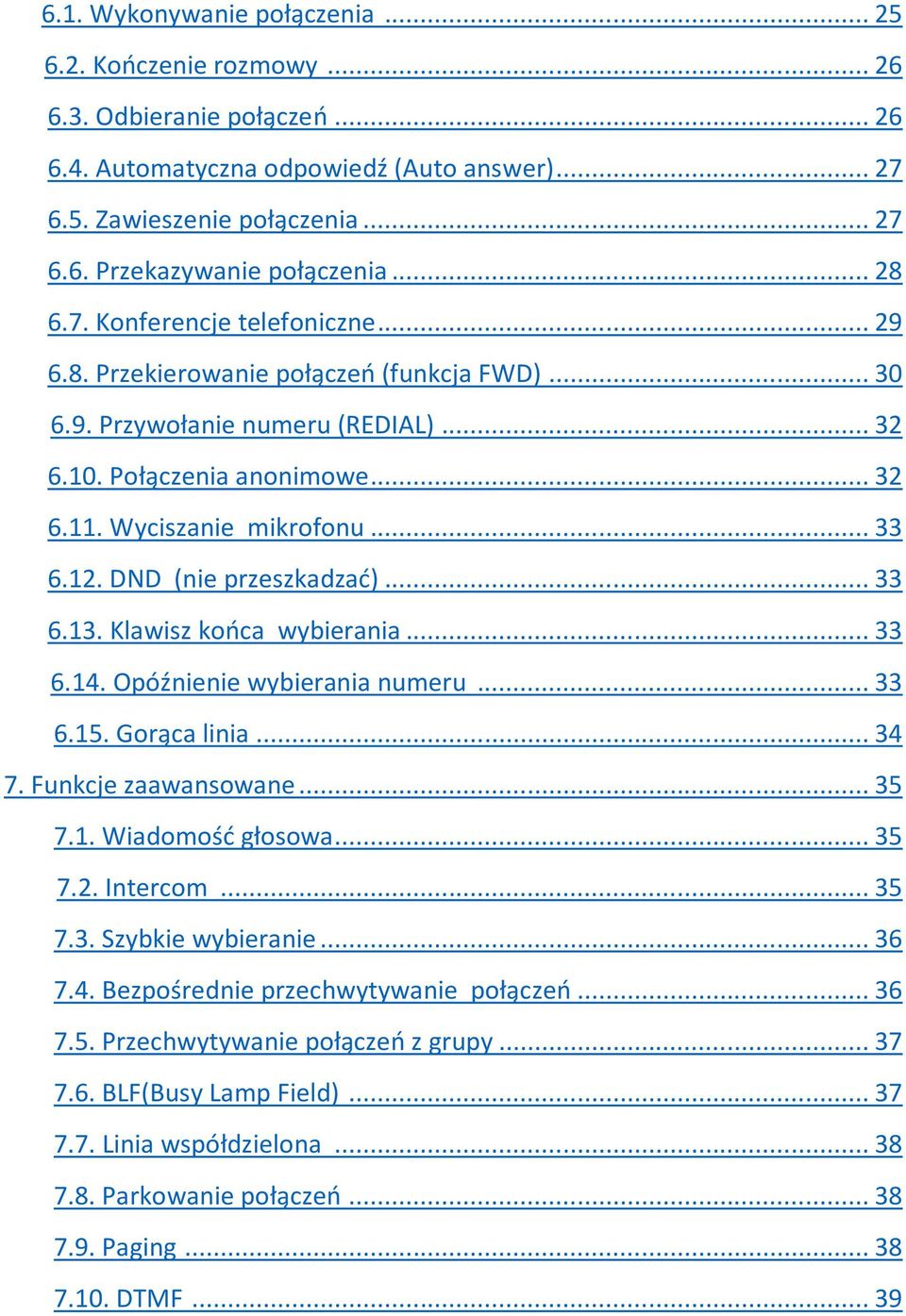 12. DND (nie przeszkadzać)... 33 6.13. Klawisz końca wybierania... 33 6.14. Opóźnienie wybierania numeru... 33 6.15. Gorąca linia... 34 7. Funkcje zaawansowane... 35 7.1. Wiadomość głosowa... 35 7.2. Intercom.