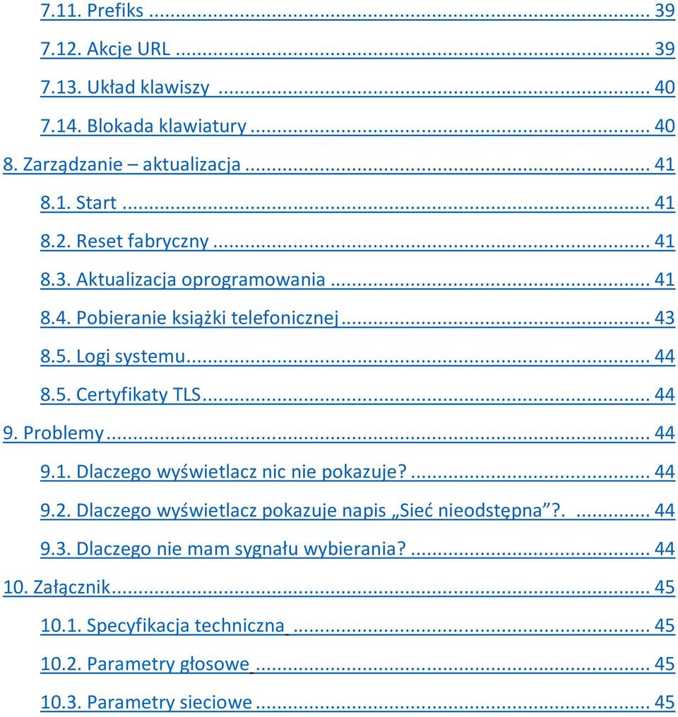 .. 44 9.1. Dlaczego wyświetlacz nic nie pokazuje?... 44 9.2. Dlaczego wyświetlacz pokazuje napis Sieć nieodstępna?.... 44 9.3.