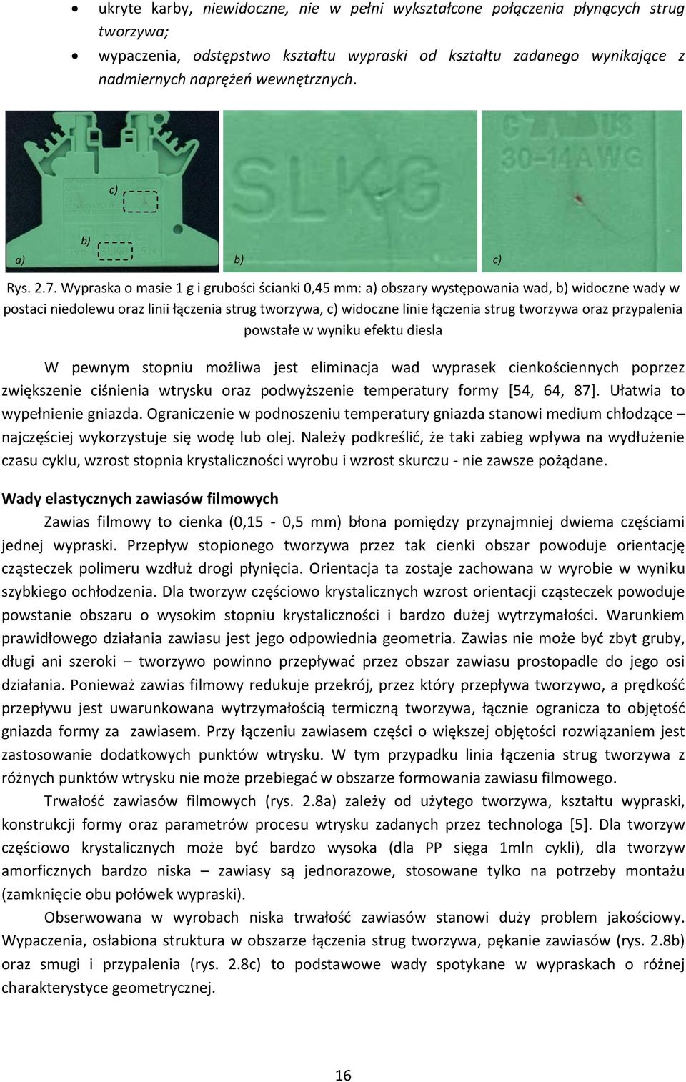 Wypraska o masie 1 g i grubości ścianki 0,45 mm: a) obszary występowania wad, b) widoczne wady w postaci niedolewu oraz linii łączenia strug tworzywa, c) widoczne linie łączenia strug tworzywa oraz