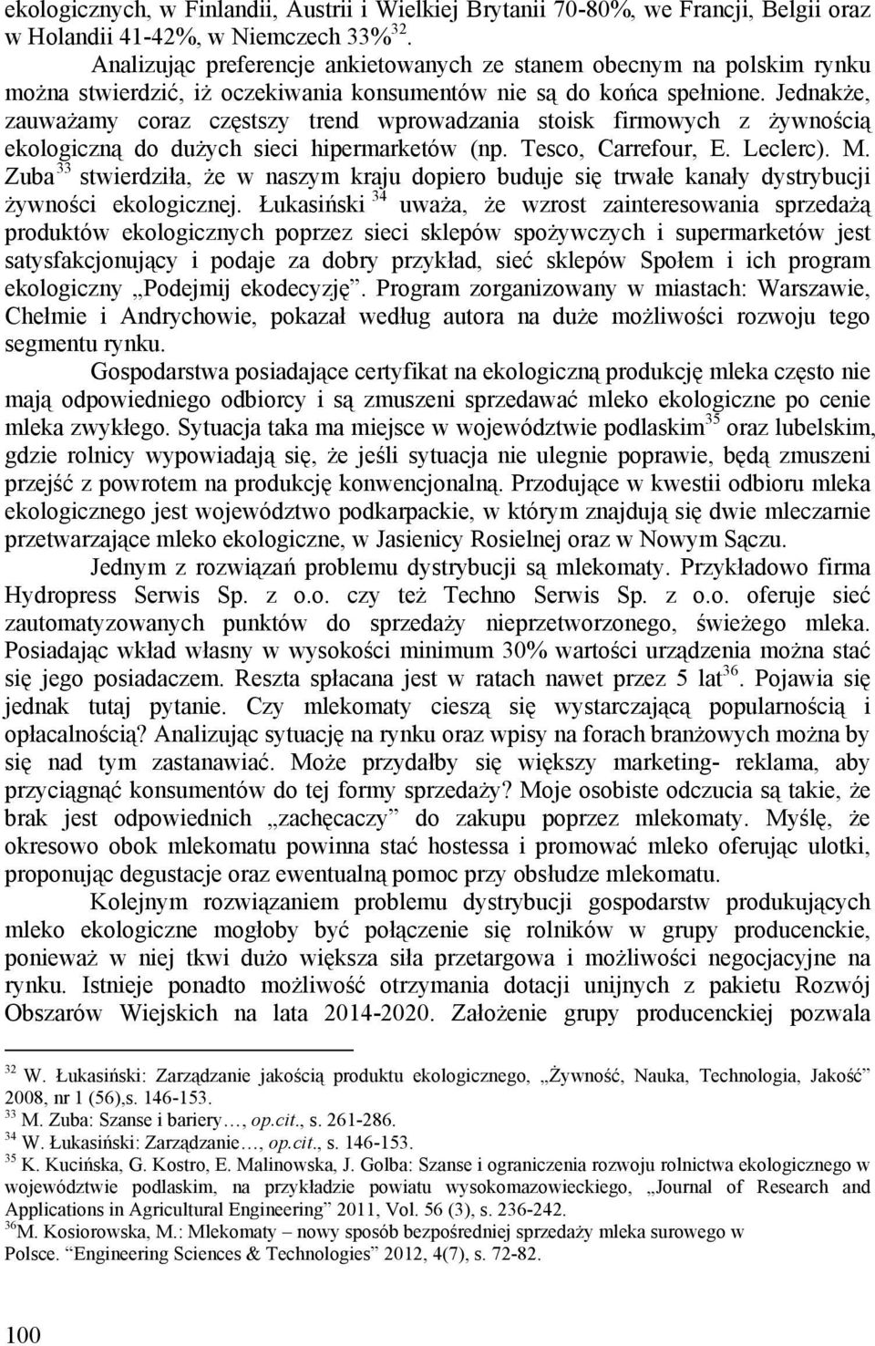 Jednakże, zauważamy coraz częstszy trend wprowadzania stoisk firmowych z żywnością ekologiczną do dużych sieci hipermarketów (np. Tesco, Carrefour, E. Leclerc). M.