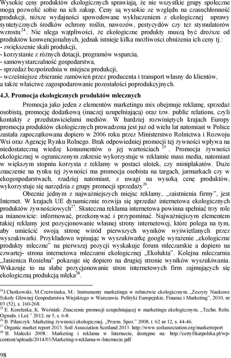 wzrostu 24. Nie ulega wątpliwości, że ekologiczne produkty muszą być droższe od produktów konwencjonalnych, jednak istnieje kilka możliwości obniżenia ich ceny tj.