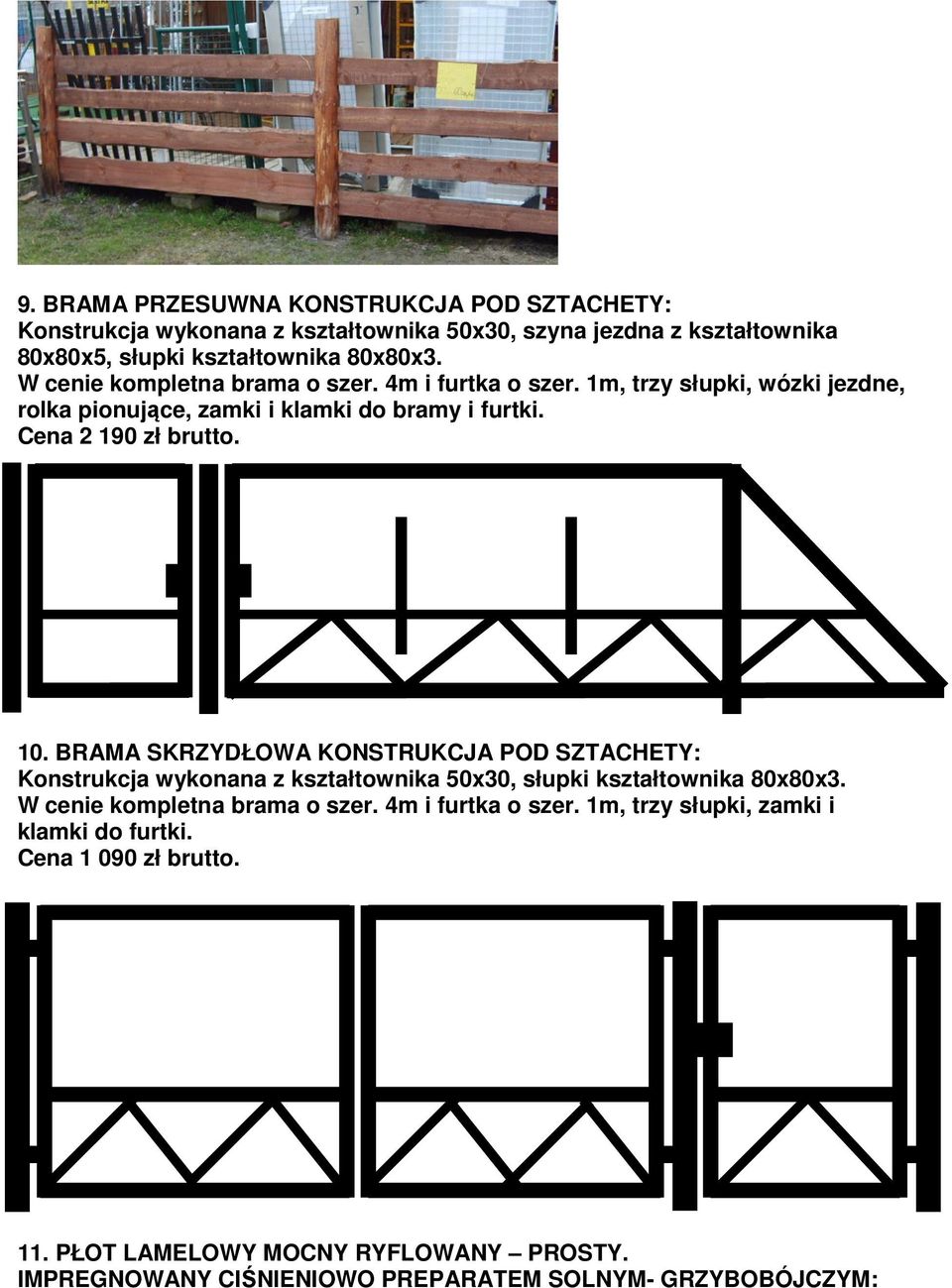 Cena 2 190 zł brutto. 10. BRAMA SKRZYDŁOWA KONSTRUKCJA POD SZTACHETY: Konstrukcja wykonana z kształtownika 50x30, słupki kształtownika 80x80x3.