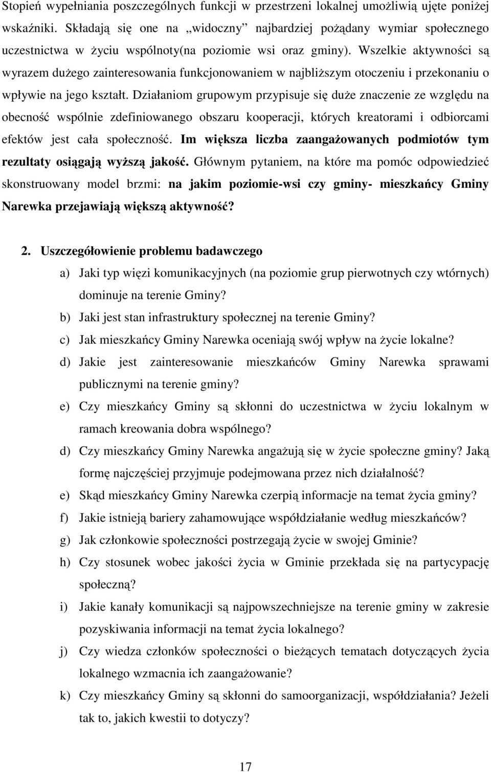 Wszelkie aktywności są wyrazem dużego zainteresowania funkcjonowaniem w najbliższym otoczeniu i przekonaniu o wpływie na jego kształt.