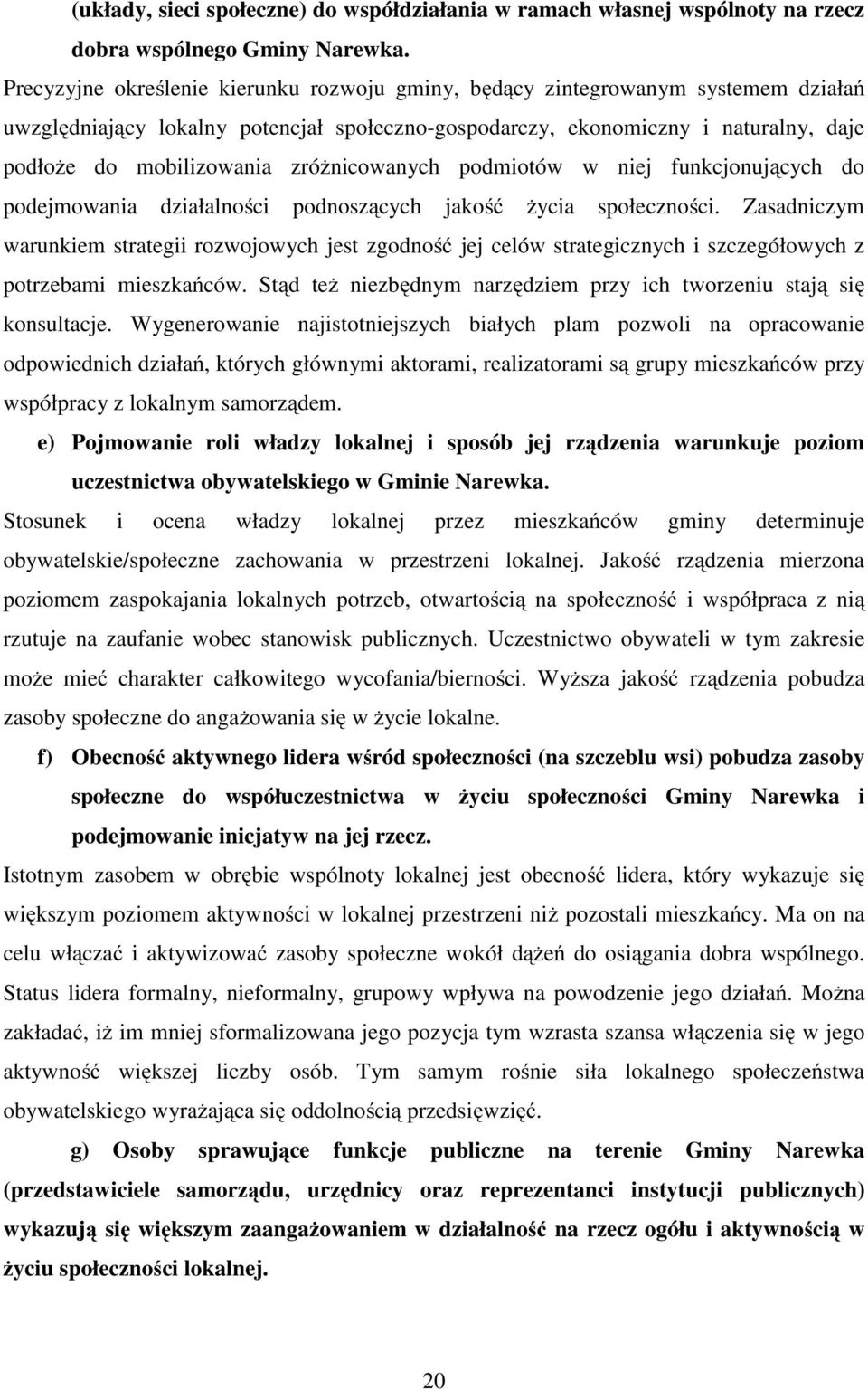 zróżnicowanych podmiotów w niej funkcjonujących do podejmowania działalności podnoszących jakość życia społeczności.