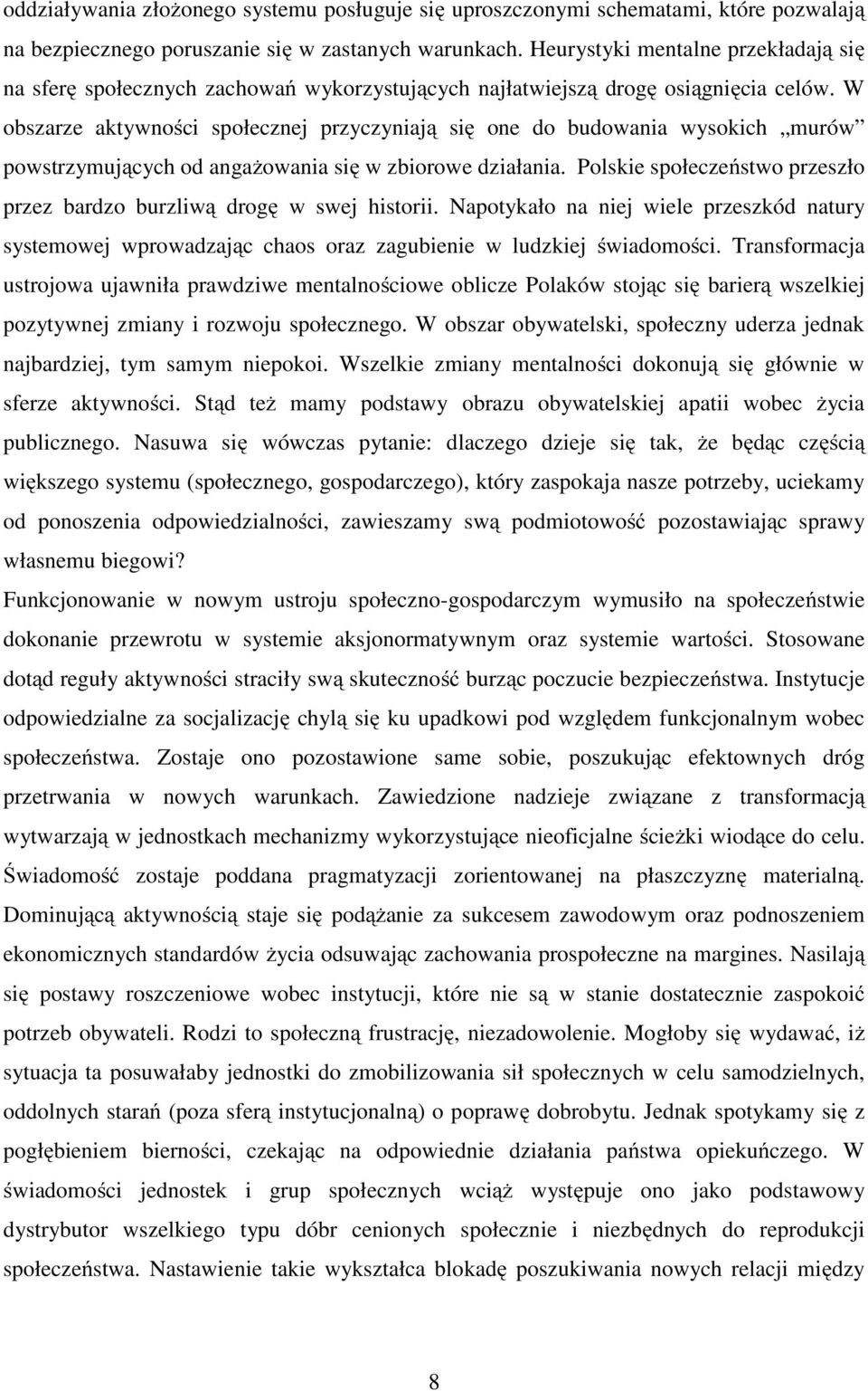 W obszarze aktywności społecznej przyczyniają się one do budowania wysokich murów powstrzymujących od angażowania się w zbiorowe działania.