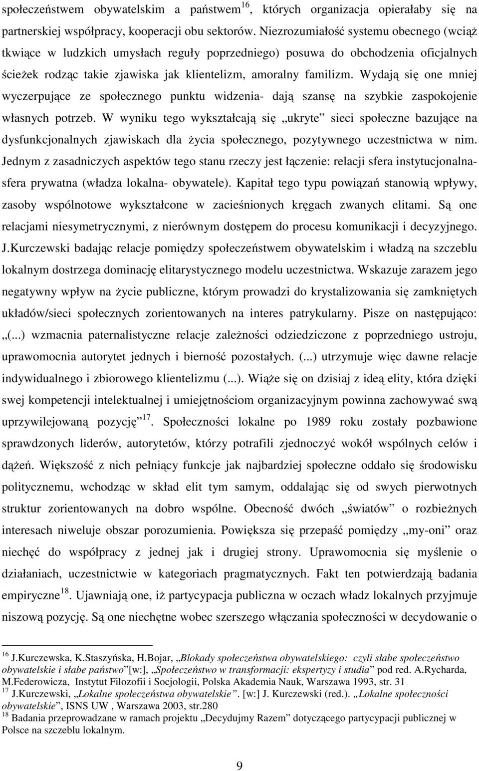 Wydają się one mniej wyczerpujące ze społecznego punktu widzenia- dają szansę na szybkie zaspokojenie własnych potrzeb.