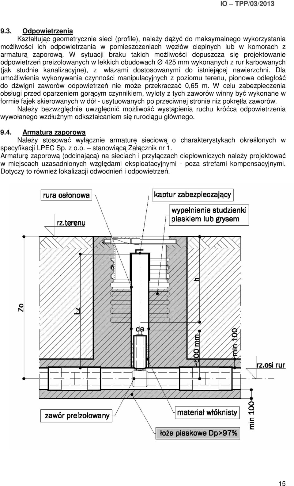 W sytuacji braku takich możliwości dopuszcza się projektowanie odpowietrzeń preizolowanych w lekkich obudowach Ø 425 mm wykonanych z rur karbowanych (jak studnie kanalizacyjne), z włazami