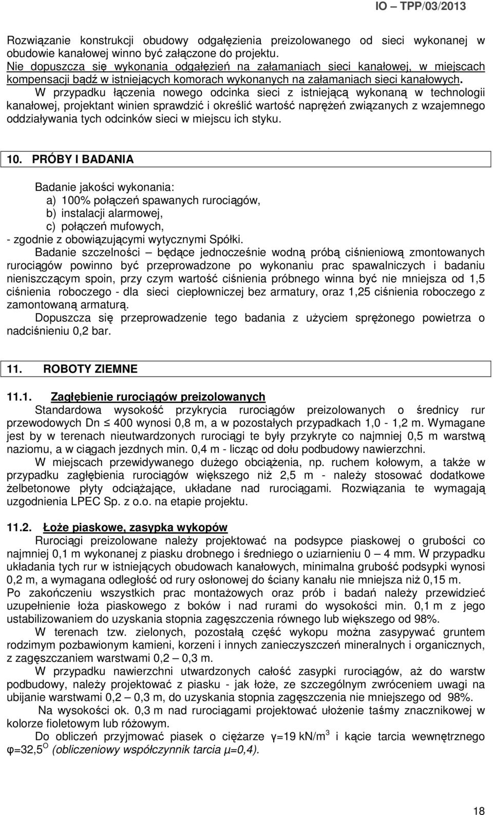 W przypadku łączenia nowego odcinka sieci z istniejącą wykonaną w technologii kanałowej, projektant winien sprawdzić i określić wartość naprężeń związanych z wzajemnego oddziaływania tych odcinków