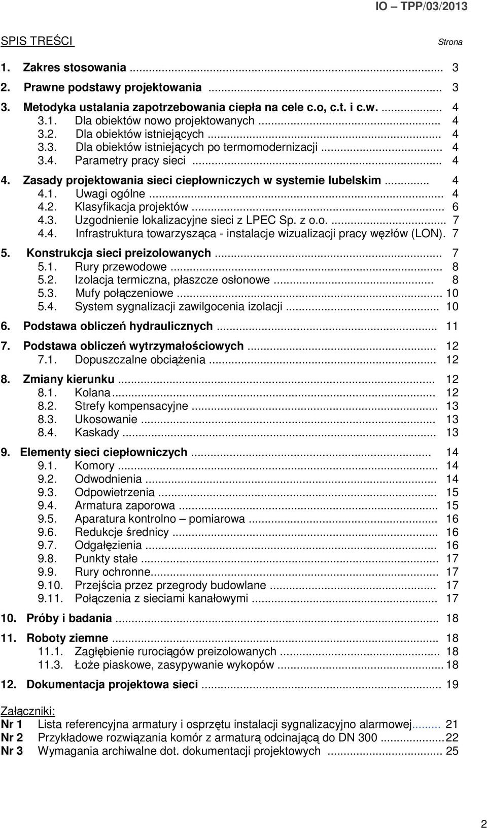 .. 4 4.1. Uwagi ogólne... 4 4.2. Klasyfikacja projektów... 6 4.3. Uzgodnienie lokalizacyjne sieci z LPEC Sp. z o.o.... 7 4.4. Infrastruktura towarzysząca - instalacje wizualizacji pracy węzłów (LON).