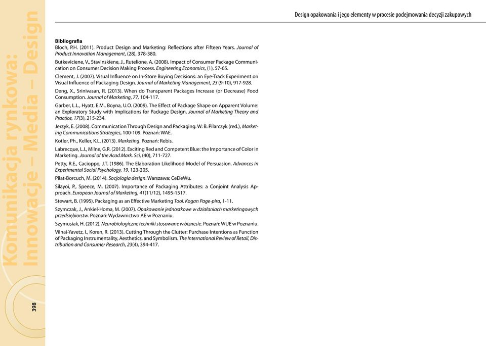 Visual Influence on In-Store Buying Decisions: an Eye-Track Experiment on Visual Influence of Packaging Design. Journal of Marketing Management, 23 (9-10), 917-928. Deng, X., Srinivasan, R. (2013).