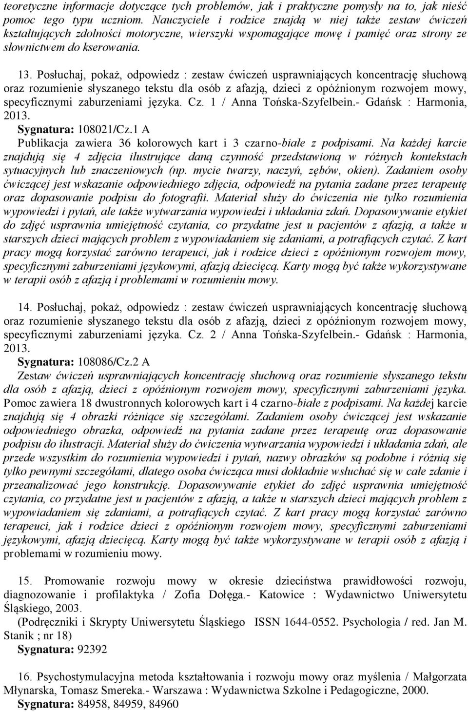 Posłuchaj, pokaż, odpowiedz : zestaw ćwiczeń usprawniających koncentrację słuchową oraz rozumienie słyszanego tekstu dla osób z afazją, dzieci z opóźnionym rozwojem mowy, specyficznymi zaburzeniami