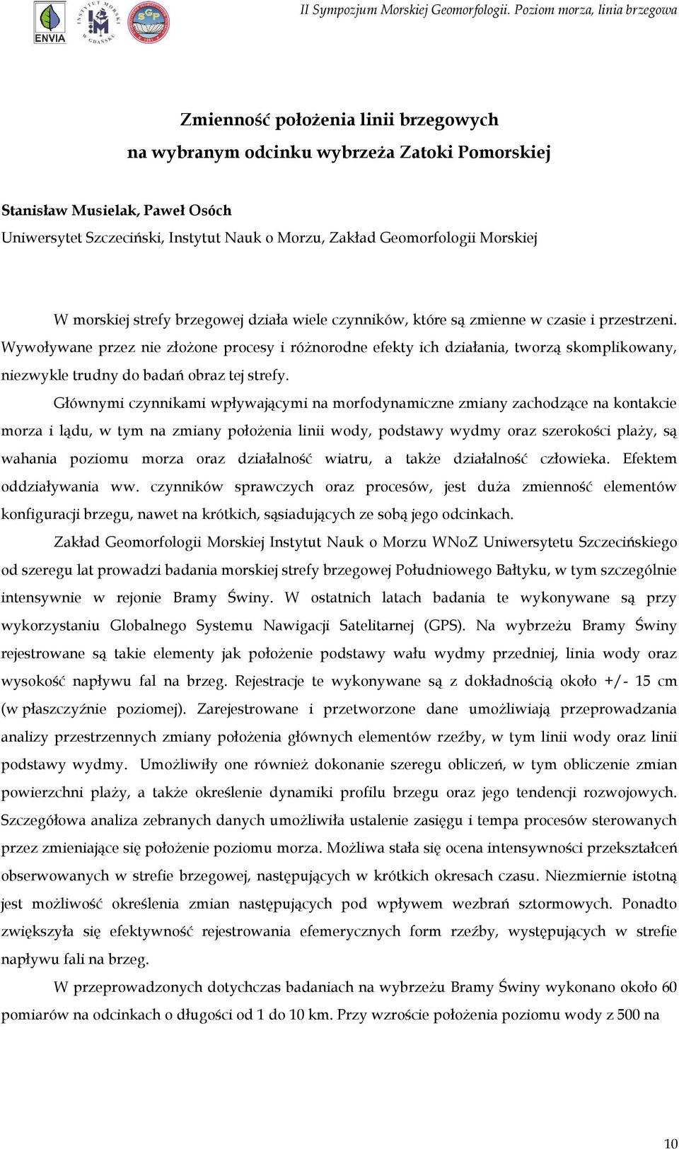 Wywoływane przez nie złożone procesy i różnorodne efekty ich działania, tworzą skomplikowany, niezwykle trudny do badań obraz tej strefy.