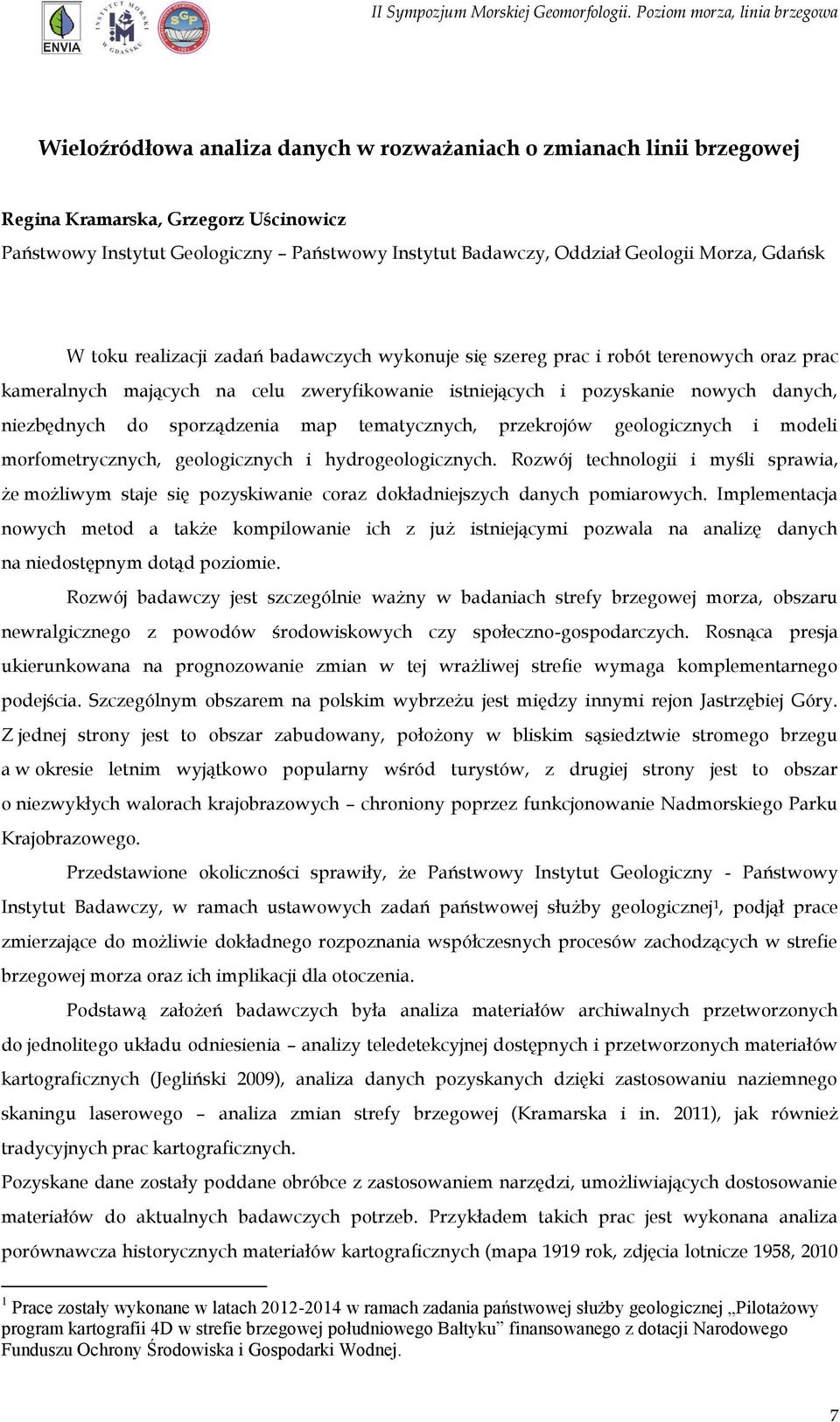 sporządzenia map tematycznych, przekrojów geologicznych i modeli morfometrycznych, geologicznych i hydrogeologicznych.