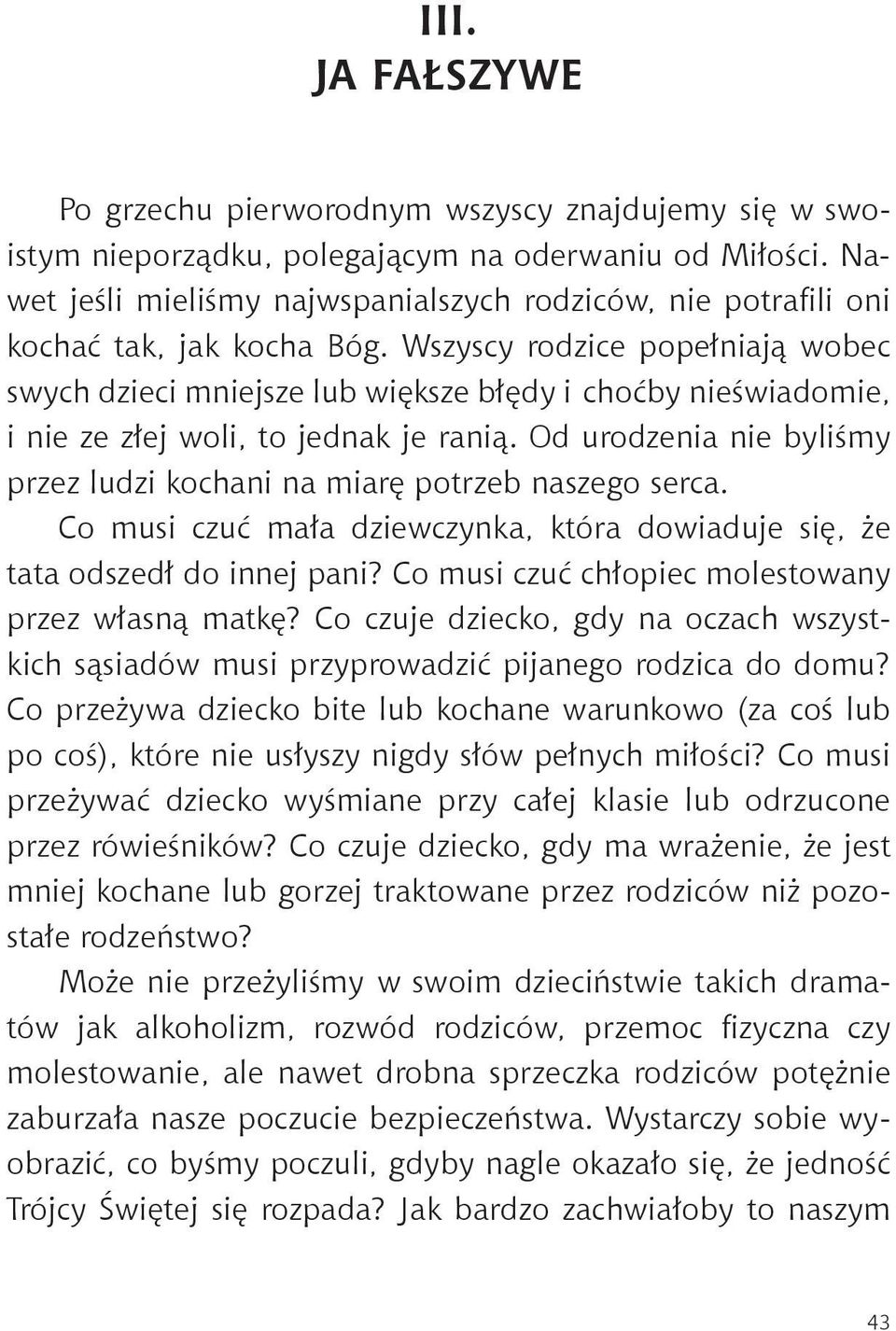 Wszyscy rodzice popełniają wobec swych dzieci mniejsze lub większe błędy i choćby nieświadomie, i nie ze złej woli, to jednak je ranią.