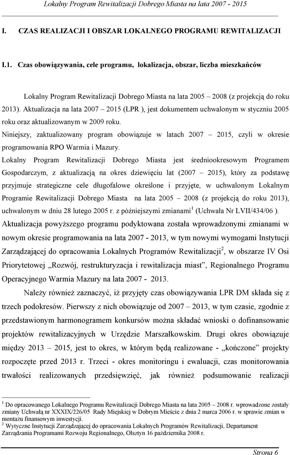 Aktualizacja na lata 2007 2015 (LPR ), jest dokumentem uchwalonym w styczniu 2005 roku oraz aktualizowanym w 2009 roku.