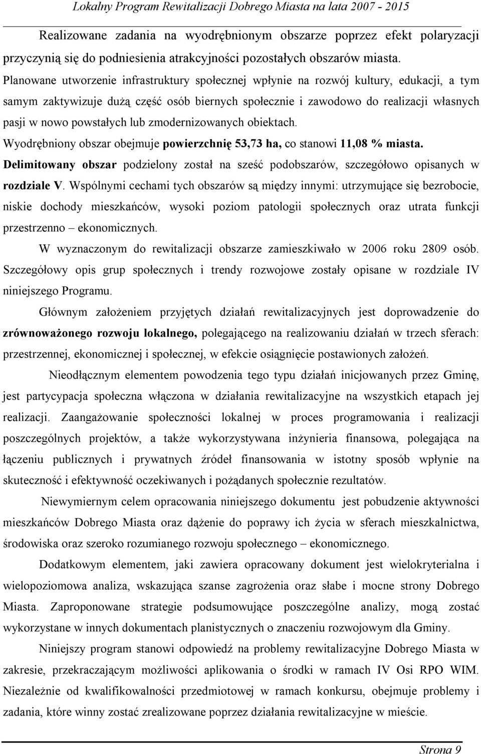 powstałych lub zmodernizowanych obiektach. Wyodrębniony obszar obejmuje powierzchnię 53,73 ha, co stanowi 11,08 % miasta.