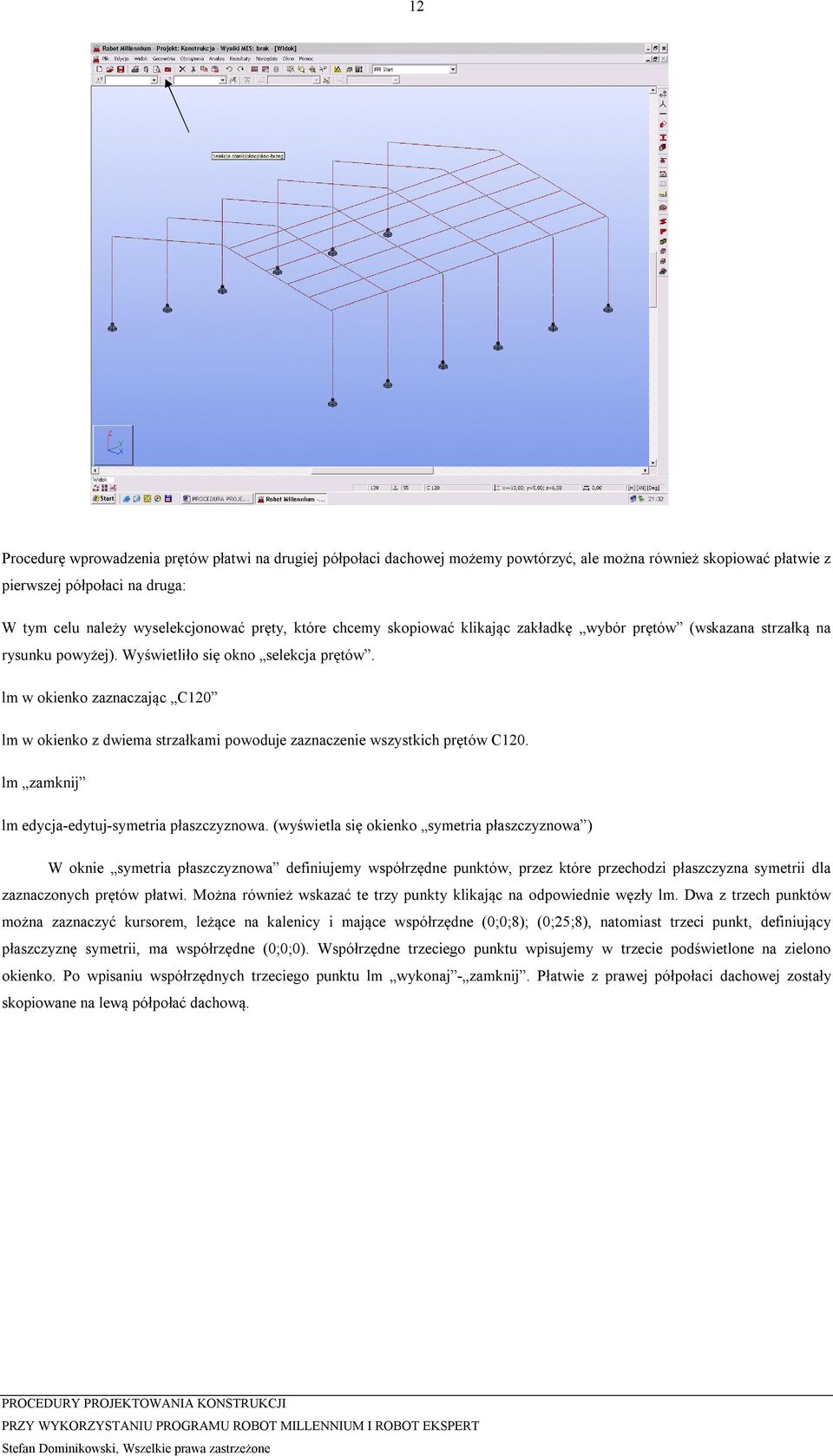 lm w okienko zaznaczając C120 lm w okienko z dwiema strzałkami powoduje zaznaczenie wszystkich prętów C120. lm zamknij lm edycja-edytuj-symetria płaszczyznowa.