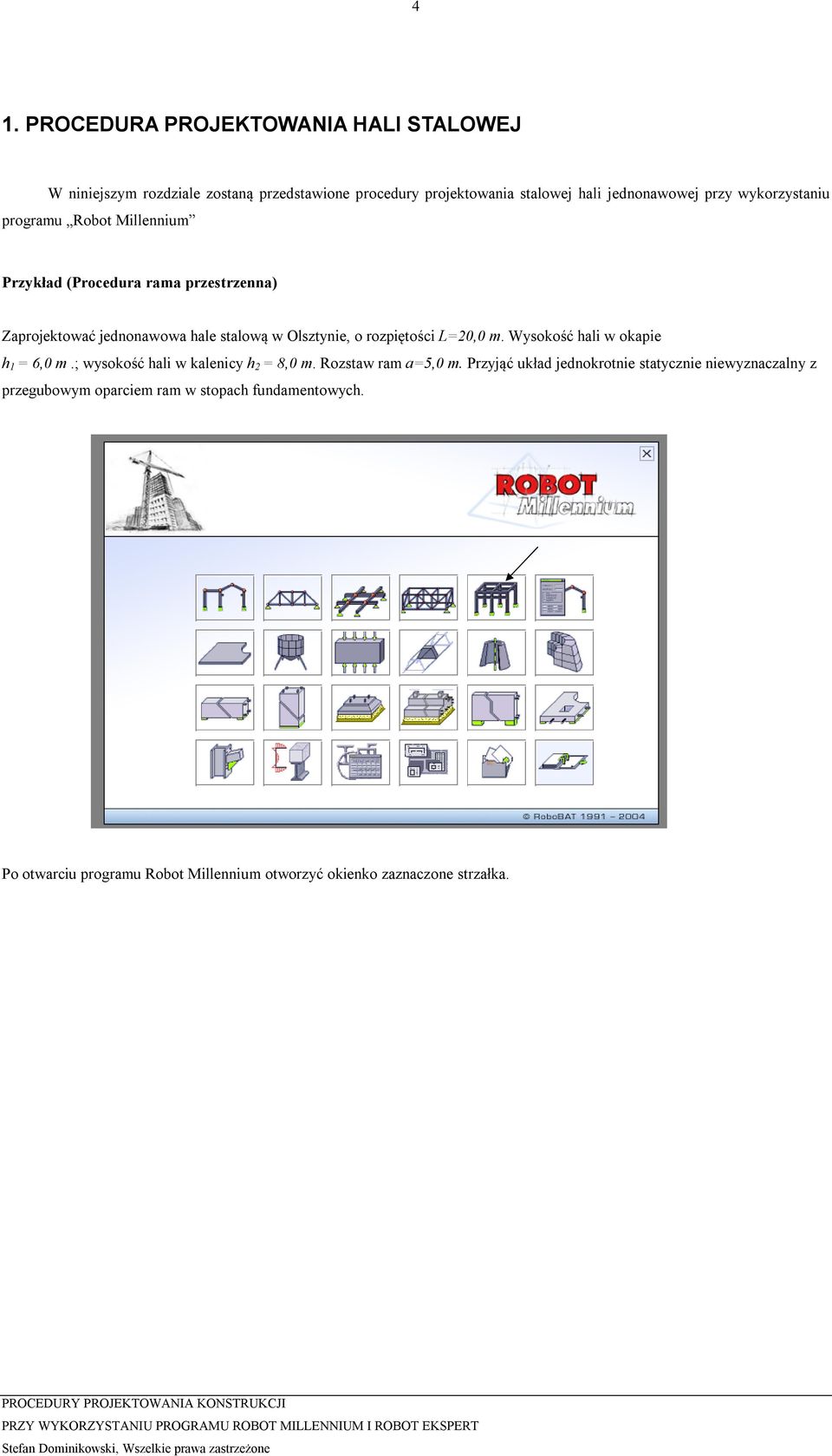 rozpiętości L=20,0 m. Wysokość hali w okapie h 1 = 6,0 m.; wysokość hali w kalenicy h 2 = 8,0 m. Rozstaw ram a=5,0 m.