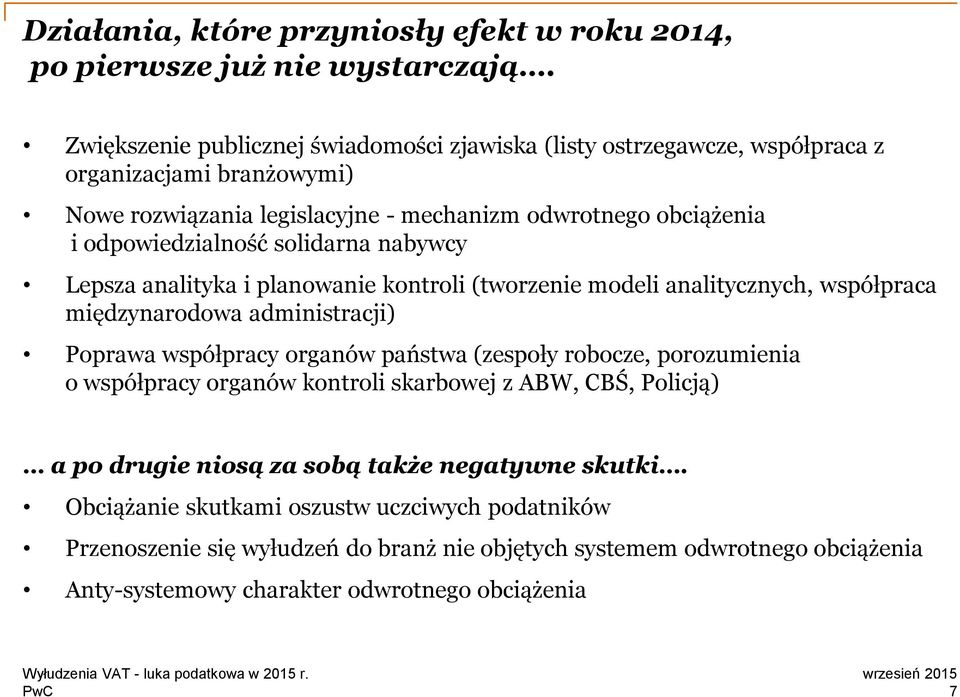 solidarna nabywcy Lepsza analityka i planowanie kontroli (tworzenie modeli analitycznych, współpraca międzynarodowa administracji) Poprawa współpracy organów państwa (zespoły robocze,