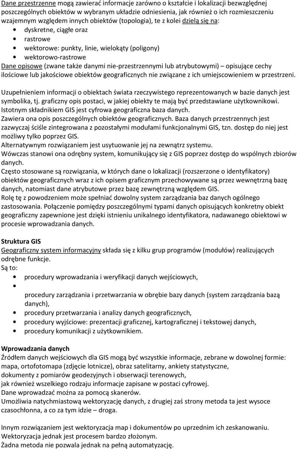 nie-przestrzennymi lub atrybutowymi) opisujące cechy ilościowe lub jakościowe obiektów geograficznych nie związane z ich umiejscowieniem w przestrzeni.