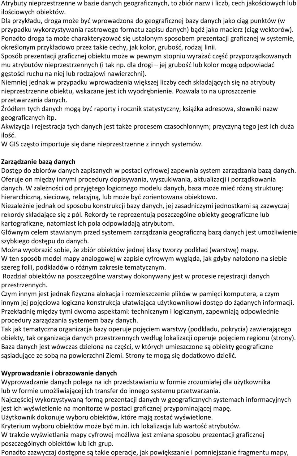 Ponadto droga ta może charakteryzować się ustalonym sposobem prezentacji graficznej w systemie, określonym przykładowo przez takie cechy, jak kolor, grubość, rodzaj linii.