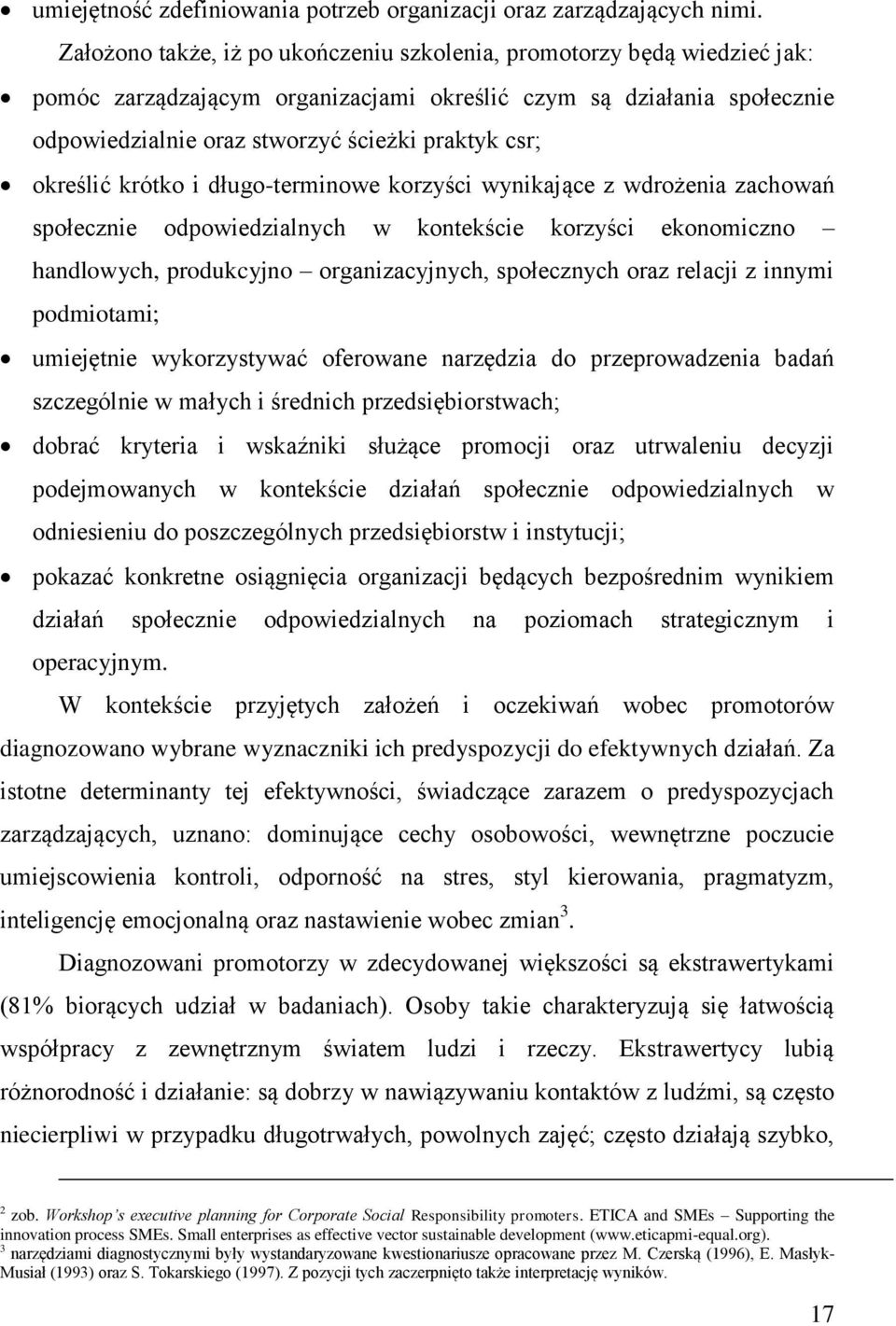 określić krótko i długo-terminowe korzyści wynikające z wdrożenia zachowań społecznie odpowiedzialnych w kontekście korzyści ekonomiczno handlowych, produkcyjno organizacyjnych, społecznych oraz