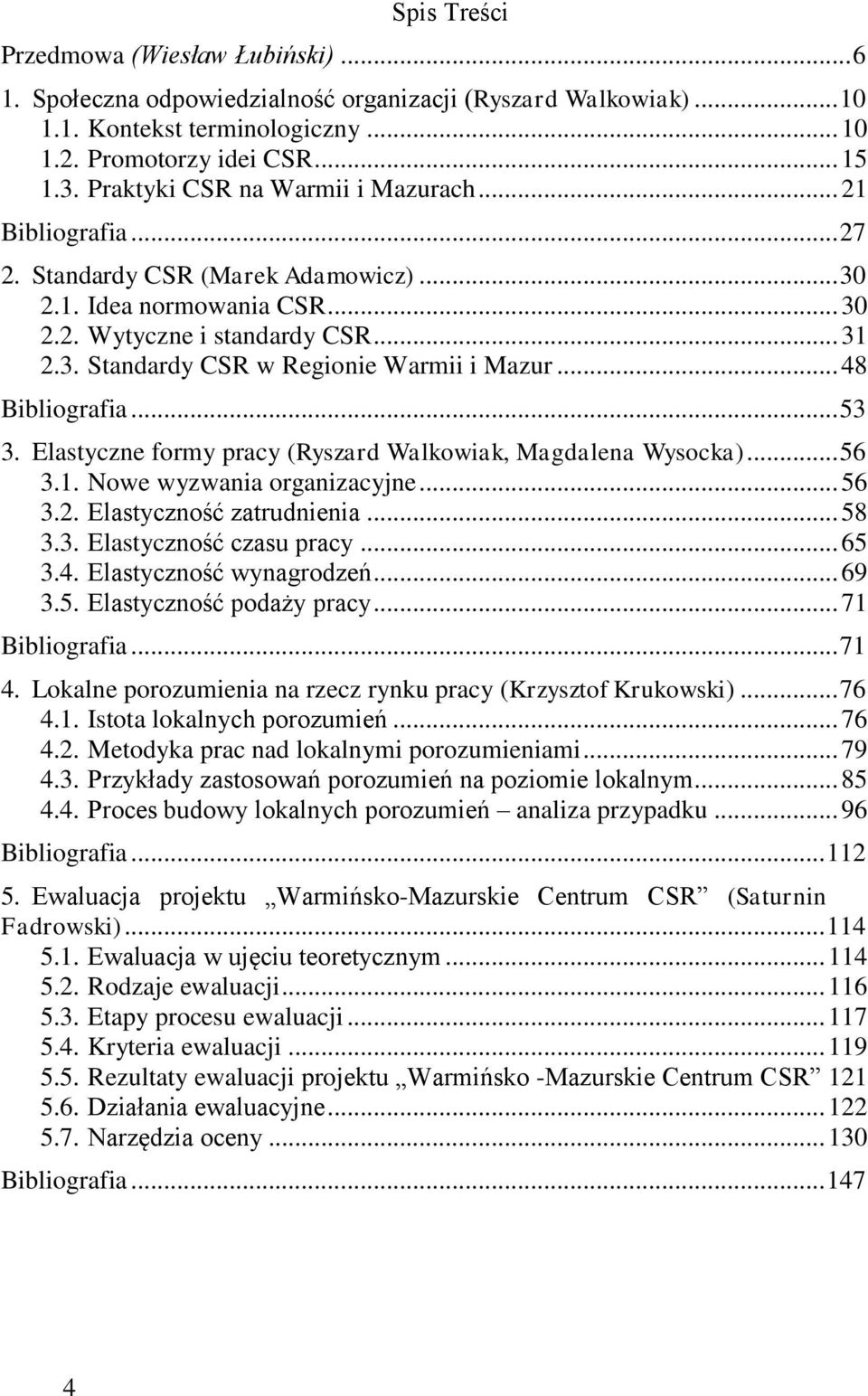 .. 48 Bibliografia... 53 3. Elastyczne formy pracy (Ryszard Walkowiak, Magdalena Wysocka)... 56 3.1. Nowe wyzwania organizacyjne... 56 3.2. Elastyczność zatrudnienia... 58 3.3. Elastyczność czasu pracy.