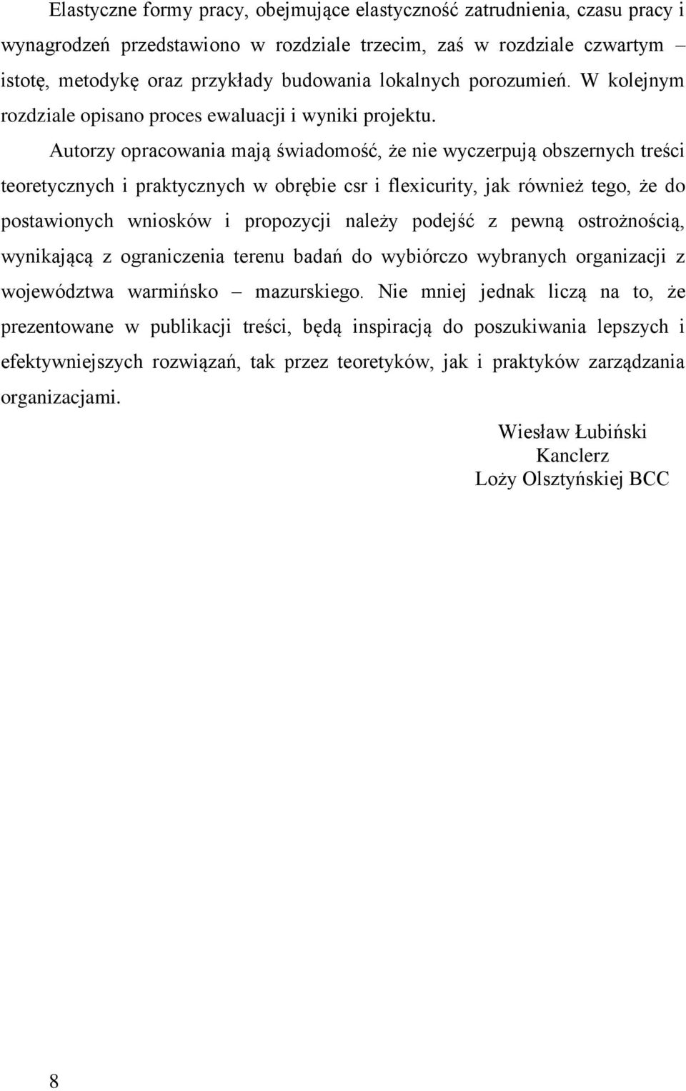 Autorzy opracowania mają świadomość, że nie wyczerpują obszernych treści teoretycznych i praktycznych w obrębie csr i flexicurity, jak również tego, że do postawionych wniosków i propozycji należy