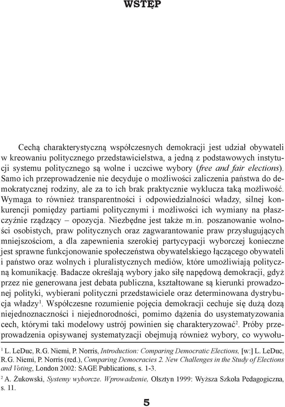 Wymaga to również transparentności i odpowiedzialności władzy, silnej konkurencji pomiędzy partiami politycznymi i możliwości ich wymiany na płaszczyźnie rządzący opozycja. Niezbędne jest także m.in.