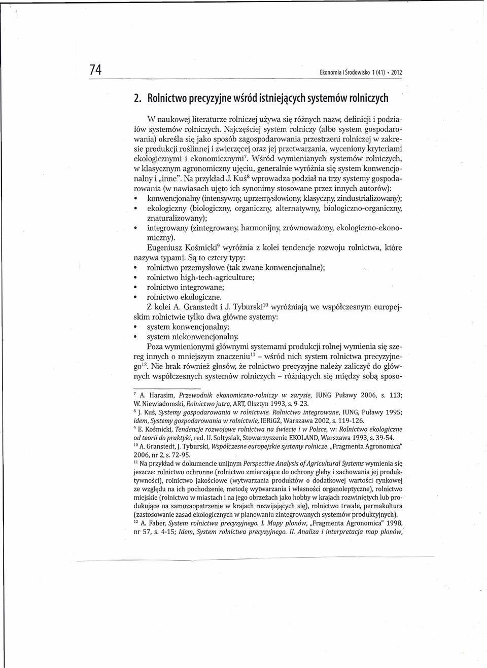 kryteriami ekologicznymi i ekonomicznymi? Wśród wymienianych systemów rolniczych, w klasycznym agronomiczny ujęciu, generalnie wyróżnia się system konwencjonalny i "inne". Na przykład J.